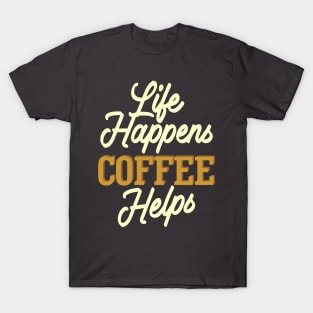 Live Happens Coffee Helps T-Shirt